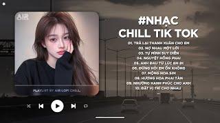 Nhạc Chill TikTok Triệu View - Những Bản Lofi Buồn Hay Nhất Hiện Nay - Nhạc Lofi Chill Buồn 2024