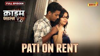 Pati On Rent | Crime Files - FULL EPISODE | नई कहानी | Ravi Kishan | Ishara