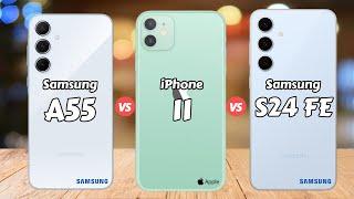 Samsung Galaxy A55 vs iPhone 11 vs Samsung Galaxy S24 FE