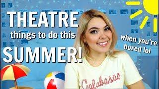 Fun Theatre Things to do this Summer When You're Bored!