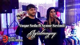 Vuqar Seda ft Aynur Sevimli -  Ayrılmayaq  (2019)