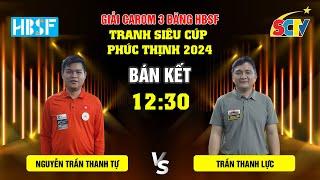  BÁN KẾT: NG. TRẦN THANH TỰ vs TRẦN THANH LỰC | GIẢI BIDA SIÊU CÚP PHÚC THỊNH 2024 | SCTV THỂ THAO