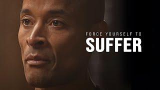 FORCE YOURSELF TO SUFFER: The Ultimate Willpower Guide - David Goggins Motivational Speech