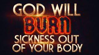IF YOU WATCH THIS NOW GOD WILL BURN SICKNESS OUT OF YOUR BODY | Powerful Prayer For Total Healing