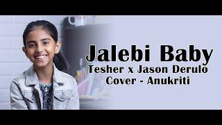 Jalebi Baby | Cover by - Anukriti #anukriti #cover #jalebibaby @TesherMusic @JasonDerulo