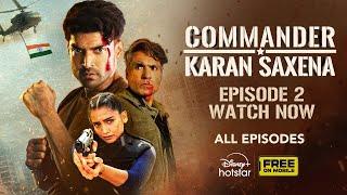 Commander Karan Saxena | Episode 2 | Gurmeet Choudhary | Hruta Durgule | DisneyPlus Hotstar