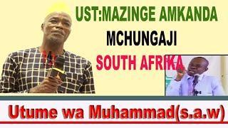 Ustadh Mazinge Amchakaza Mchungaji South Africa-Utume wa Mtumie Muhammad (s.a.w)