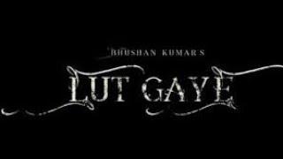 Lut Gaye Lyrical Song/Jubin Nautiyal/Emraan Hashmi/Yukti Thareja/Ashmano pe jo khuda/Sharun music...