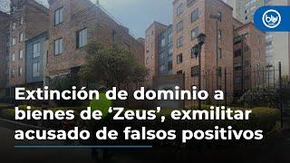 Extinción de dominio a bienes de ‘Zeus’, exmilitar prófugo, acusado de falsos positivos