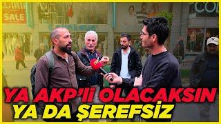 YA AKP'Lİ OLACAKSIN, YA DA ŞEREFSİZ! | Sokak Röportajları