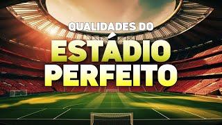 ESTÁDIO DO FLAMENGO: QUAIS AS QUALIDADES DO ESTÁDIO PERFEITO?