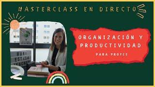  ORGANIZACIÓN Y PRODUCTIVIDAD PARA PROFES - masterclass en directo ‍