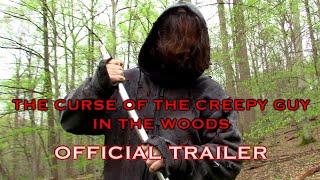 The Curse of the Creepy Guy in the Woods - Official Trailer