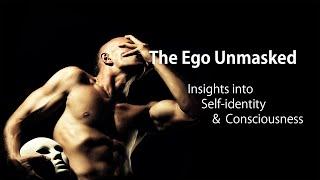 The Ego Unmasked: Insights into Self-identity & Consciousness