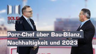 Porr-Chef über Bau-Bilanz, Nachhaltigkeit und 2023 | SOLID Bau TV 27.04.2023