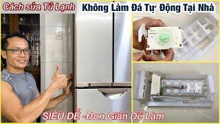 Cách Sửa Tủ Lạnh Không Làm Đá Tự Động Tại Nhà Siêu Dễ