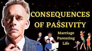 Jordan Peterson: Consequences of Passivity |Marriage, Parenting, Life| #personaldevelopment #life