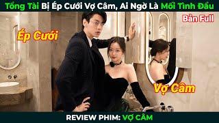 [Review Phim] Tổng Tài Bị Ép Cưới Vợ Câm, Ai Ngờ Là Mối Tình Đầu | Vợ Câm | Tóm Tắt Phim Ngôn Tình