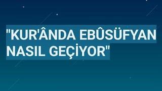 RESÛLÜLLAH, EBÛ SÜFYANIN NEDEN SÖZDE DE OLSA ÎMÂN ETMESİNİ İSTEDİ "KUR'ÂNDA EBUSÜFYAN NASIL GEÇİYOR"