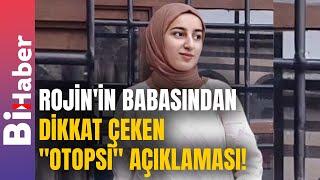 Rojin'in Babasından Dikkat Çeken "Otopsi" Açıklaması! | BiHaber