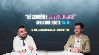 Episodi4-S2-Në zemrën e gjinekologjisë. Sfida dhe raste unike.|Dr.Arian Shtylla&Dr.Gentjan Asllanaj|