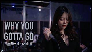 Why You Gotta Go - Aggylow ft Ho.N (LIVE)