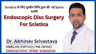 Endoscopic Disc Surgery For Sciatica | Best Spine Surgeon - Dr Abhinav Srivastava