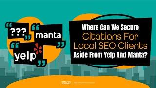 Where Can We Secure Citations For Local SEO Clients Aside From Yelp And Manta?