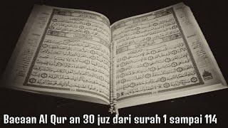 Bacaan Al Qur an 30 Juz full,  Dari surah 1 sampai 114, Merdu bikin hati tenang