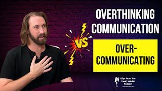 Overthinking Communication VS Over Communicating  | The Heart Leader Podcast