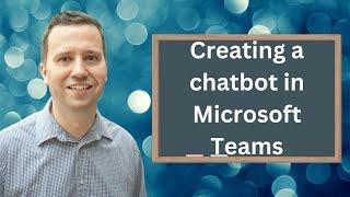 Creating chatbots in Microsoft Teams