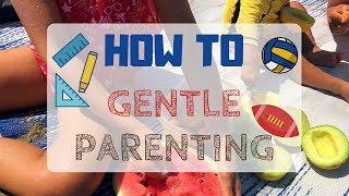 How to GENTLE PARENTING