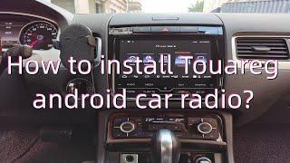 How to Install Volkswagen VW TOUAREG 2011-2018 Android Car Radio？