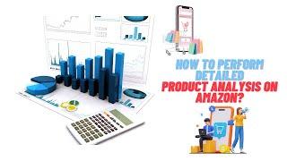 How to Perform Detailed Product Analysis on Amazon?