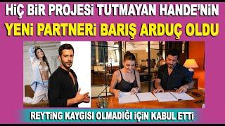 Hande Erçel Barış Arduç aynı projede! Bu sefer reyting kaygısı yok kabul etti!