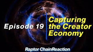 Raptor ChainReaction: Capturing the Creator Economy, Ep. 19