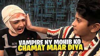 Vampire ny Mohib ko CHAMAT Maar Diya 