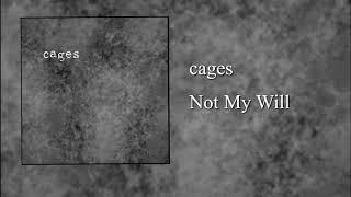 Cages "Not My Will"