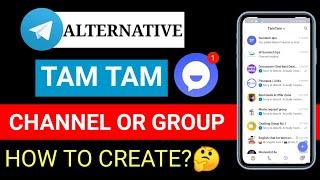 Tam Tam-Telegram New Alternative 2021| How to Make channel and Group on Tam Tam App in English