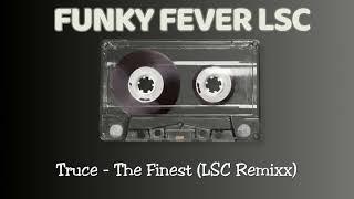 Truce - The Finest (LSC Remixx)