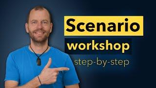 Scenario Workshop: The Complete Step-by-Step Guide