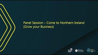 Panel Session – Come to Northern Ireland (Grow your business)