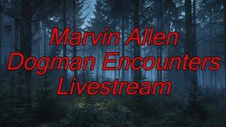 Marvin Allen Dogman Encounters Livestream - Dogman Encounters Episode 523