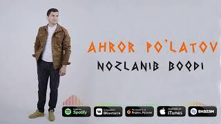 Ahror Po'latov - Nozlanib boqdi | Аҳрор Пўлатов - Нозланиб боқди (music version)