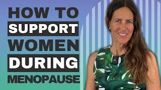 How To SUPPORT WOMEN During MENOPAUSE