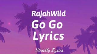 RajahWild - Go Go Lyrics | Strictly Lyrics