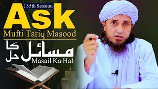 Ask Mufti Tariq Masood | Masail Ka Hal | 135th Session  | Solve Your Problems 