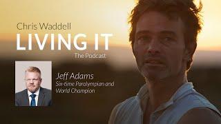 Chris Waddell Living It - Episode #15 Jeff Adams