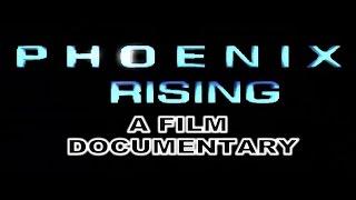 PHOENIX RISING A FILM DOCUMENTARY (ENTIRE VIDEO)