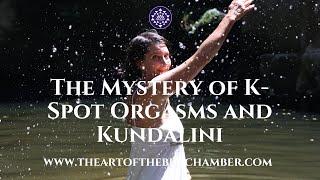 The Mystery of K-Spot Orgasms and Kundalini